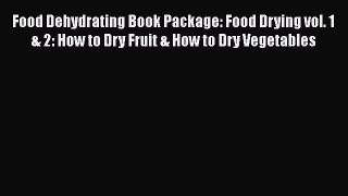 PDF Food Dehydrating Book Package: Food Drying vol. 1 & 2: How to Dry Fruit & How to Dry Vegetables