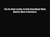 Read The Go-Giver Leader: A Little Story About What Matters Most in Business PDF Free