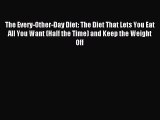 Download The Every-Other-Day Diet: The Diet That Lets You Eat All You Want (Half the Time)