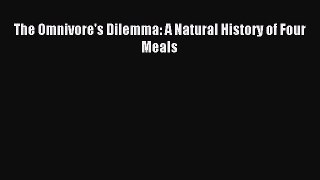 Read The Omnivore's Dilemma: A Natural History of Four Meals Ebook Free