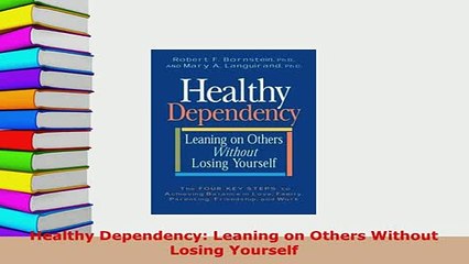 PDF  Healthy Dependency Leaning on Others Without Losing Yourself Download Full Ebook