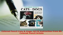 Download  Colored Pencil Cats  Dogs Art  Instruction from 80 Colored Pencil Artists Read Online