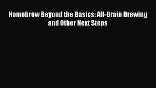 Read Homebrew Beyond the Basics: All-Grain Brewing and Other Next Steps Ebook Free