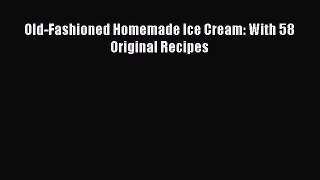 Read Old-Fashioned Homemade Ice Cream: With 58 Original Recipes Ebook Online
