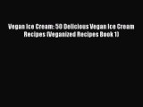 PDF Vegan Ice Cream: 50 Delicious Vegan Ice Cream Recipes (Veganized Recipes Book 1)  EBook