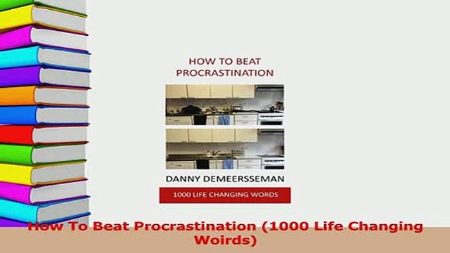 PDF How To Beat Procrastination 1000 Life Changing Woirds Download Online
