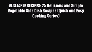 PDF VEGETABLE RECIPES: 25 Delicious and Simple Vegetable Side Dish Recipes (Quick and Easy