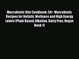PDF Macrobiotic Diet Cookbook: 50  Macrobiotic Recipes for Holistic Wellness and High Energy