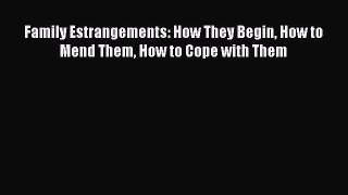 [PDF] Family Estrangements: How They Begin How to Mend Them How to Cope with Them Download