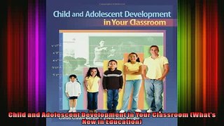 READ book  Child and Adolescent Development in Your Classroom Whats New in Education Full Free