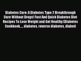 Download Diabetes Cure: A Diabetes Type 2 Breakthrough Cure Without Drugs! Fast And Quick Diabetes