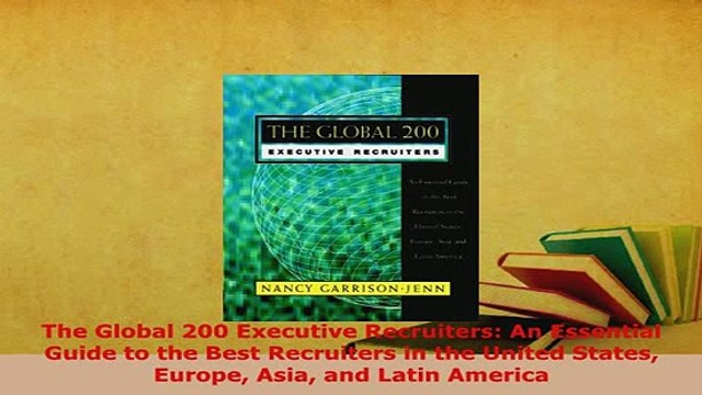 Download The Global 200 Executive Recruiters An Essential Guide to the Best Recruiters in the Read Online
