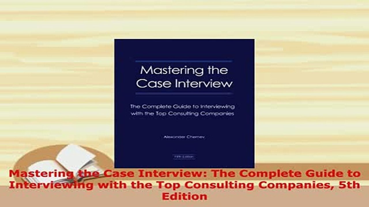 Download  Mastering the Case Interview The Complete Guide to Interviewing with the Top Consulting Read Online