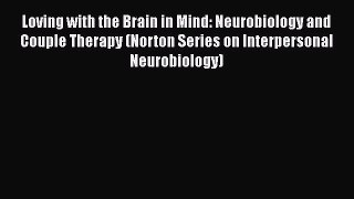 [PDF] Loving with the Brain in Mind: Neurobiology and Couple Therapy (Norton Series on Interpersonal
