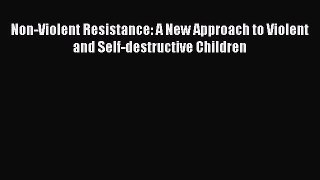 [PDF] Non-Violent Resistance: A New Approach to Violent and Self-destructive Children Read