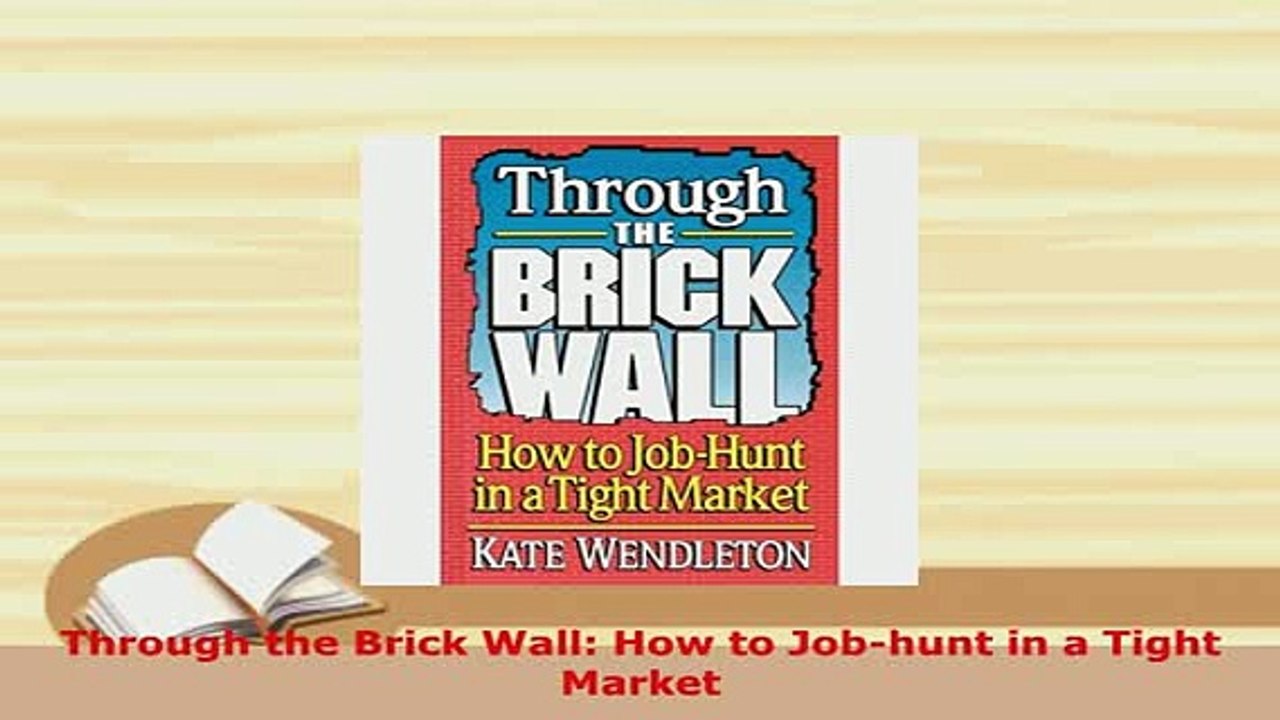 Download  Through the Brick Wall How to Jobhunt in a Tight Market Download Full Ebook
