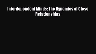 [PDF] Interdependent Minds: The Dynamics of Close Relationships Download Online