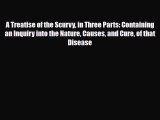 [PDF] A Treatise of the Scurvy in Three Parts: Containing an Inquiry into the Nature Causes