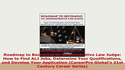 Download  Roadmap to Becoming an Administrative Law Judge How to Find ALJ Jobs Determine Your Read Full Ebook