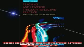 READ book  Teaching and Learning through Reflective Practice A Practical Guide for Positive Action Full Free