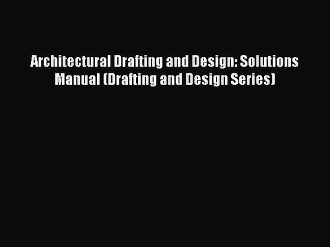 [Read PDF] Architectural Drafting and Design: Solutions Manual (Drafting and Design Series)