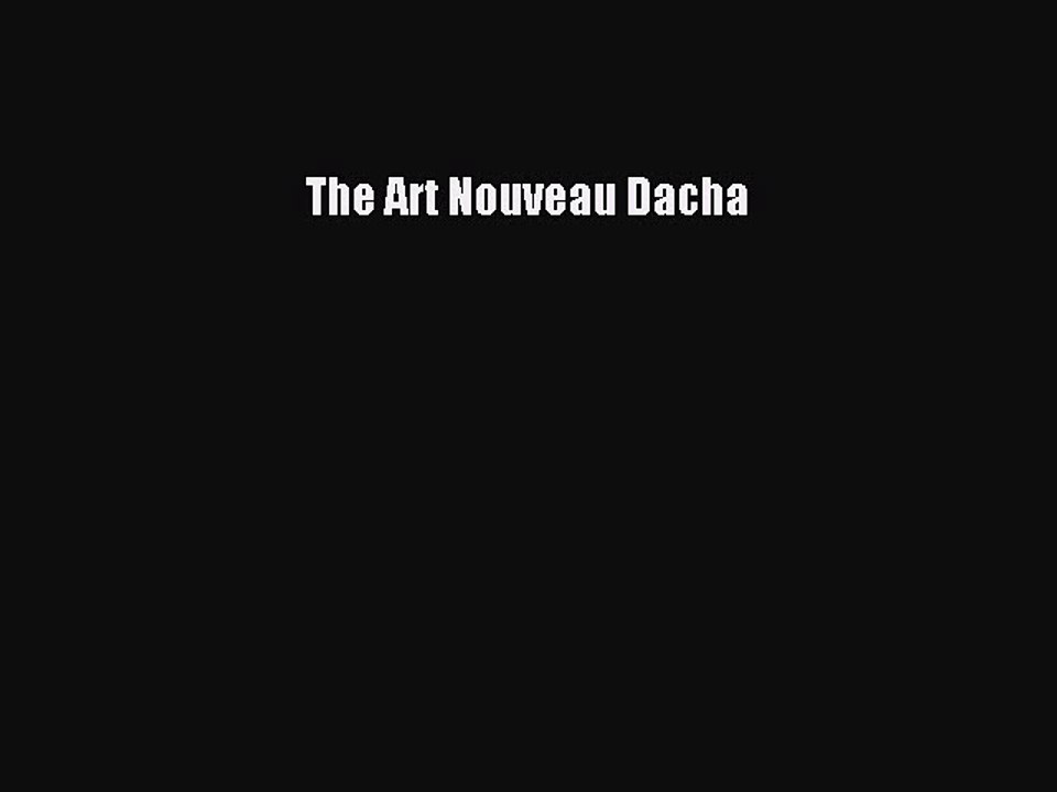 [Read PDF] The Art Nouveau Dacha Ebook Online