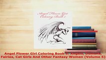PDF  Angel Flower Girl Coloring Book 5 Angels Demons Fairies Cat Girls And Other Fantasy Women Read Full Ebook