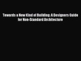 [Read PDF] Towards a New Kind of Building: A Designers Guide for Non-Standard Architecture