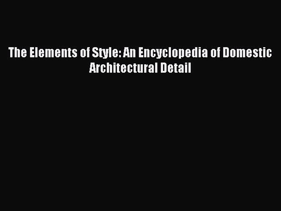 [Read PDF] The Elements of Style: An Encyclopedia of Domestic Architectural Detail Ebook Free