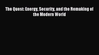 Read The Quest: Energy Security and the Remaking of the Modern World Ebook Free