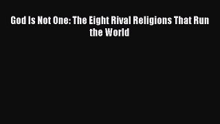 Read God Is Not One: The Eight Rival Religions That Run the World Ebook Free