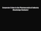Download Corporate Crime in the Pharmaceutical Industry (Routledge Revivals) PDF Online