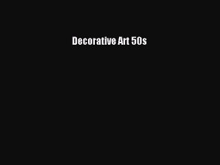 [Read PDF] Decorative Art 50s Download Online