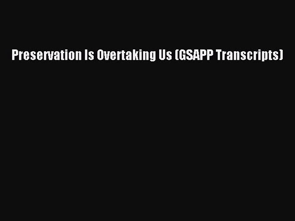[Read PDF] Preservation Is Overtaking Us (GSAPP Transcripts) Ebook Free