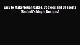 PDF Easy to Make Vegan Cakes Cookies and Desserts (Racheli's Magic Recipes)  Read Online