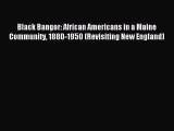 Download Black Bangor: African Americans in a Maine Community 1880-1950 (Revisiting New England)