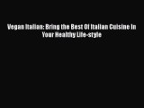 Download Vegan Italian: Bring the Best Of Italian Cuisine In Your Healthy Life-style Free Books