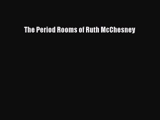 [Read PDF] The Period Rooms of Ruth McChesney Download Online
