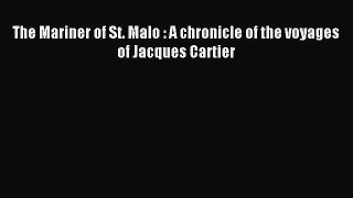 Read The Mariner of St. Malo : A chronicle of the voyages of Jacques Cartier Ebook Free
