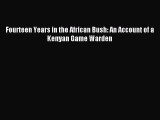 Download Fourteen Years in the African Bush: An Account of a Kenyan Game Warden Ebook Free