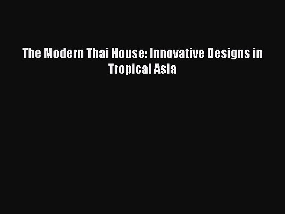 [Read PDF] The Modern Thai House: Innovative Designs in Tropical Asia Ebook Online