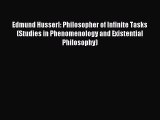Read Edmund Husserl: Philosopher of Infinite Tasks (Studies in Phenomenology and Existential