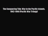 Read The Conquering Tide: War in the Pacific Islands 1942-1944 (Pacific War Trilogy) Ebook