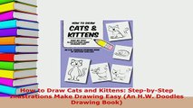 PDF  How to Draw Cats and Kittens StepbyStep Illustrations Make Drawing Easy An HW Read Online