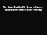 Read The Life and Afterlife of St. Elizabeth of Hungary: Testimony from her Canonization Hearings