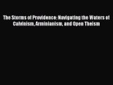 Download The Storms of Providence: Navigating the Waters of Calvinism Arminianism and Open