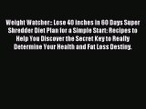 [Read PDF] Weight Watcher:: Lose 40 inches in 60 Days Super Shredder Diet Plan for a Simple