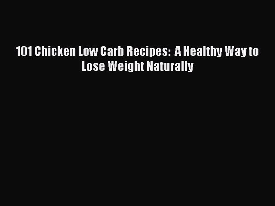 [Read PDF] 101 Chicken Low Carb Recipes:  A Healthy Way to Lose Weight Naturally Download Online