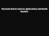 [Read PDF] Resistant Starch: Sources Applications and Health Benefits Download Online