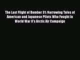 [Read book] The Last Flight of Bomber 31: Harrowing Tales of American and Japanese Pilots Who